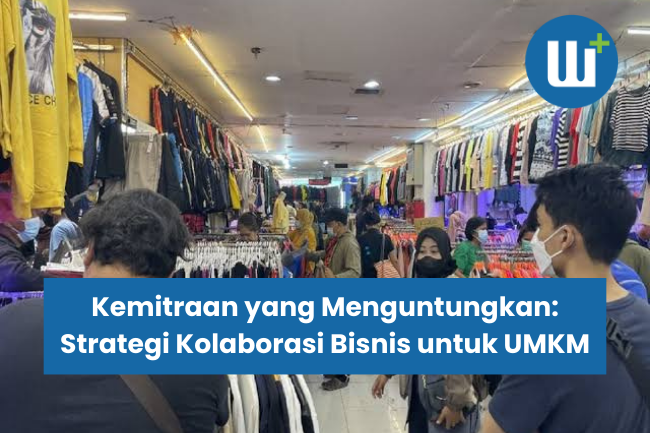 Kemitraan yang Menguntungkan: Strategi Kolaborasi Bisnis untuk UMKM